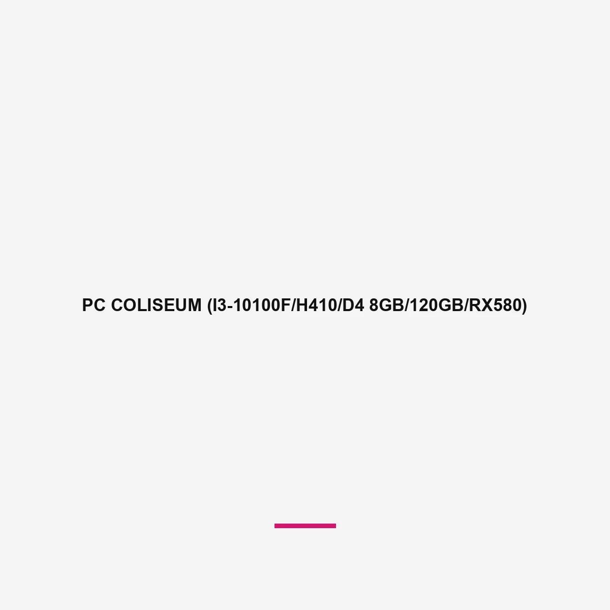 PC COLISEUM (I3-10100F/H410/D4 8GB/120GB/RX580)