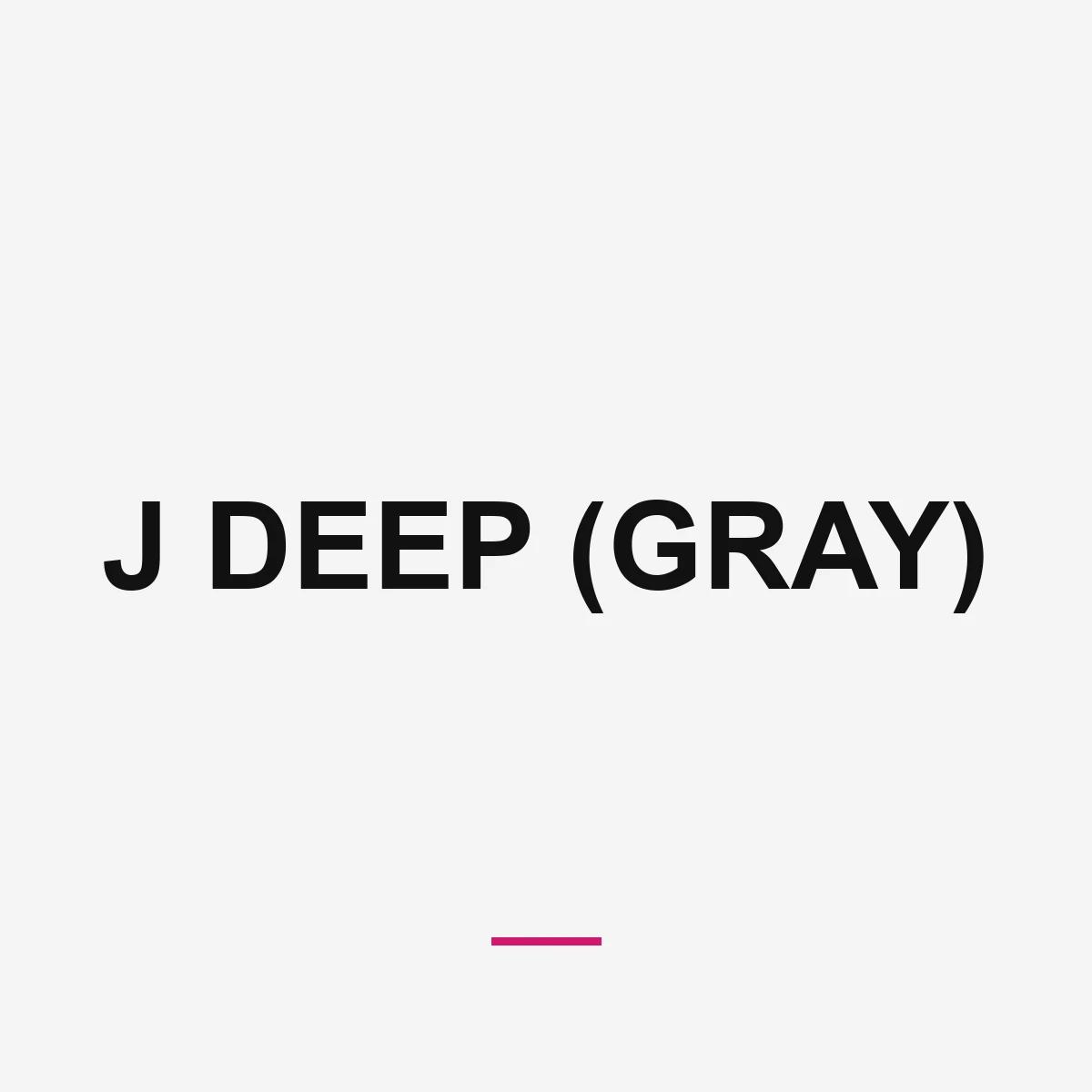 J DEEP (GRAY)