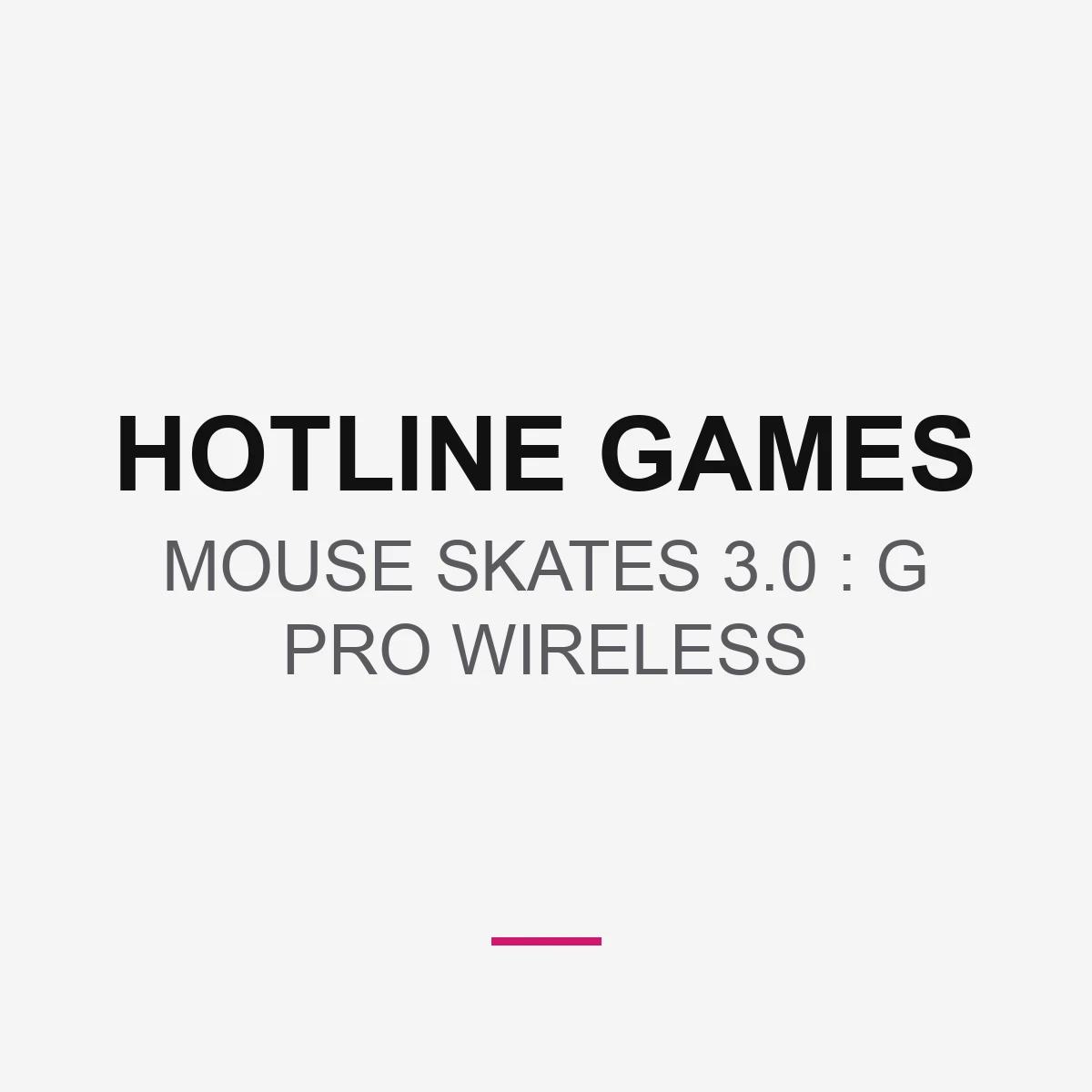 MOUSE SKATES 3.0 : G PRO WIRELESS
