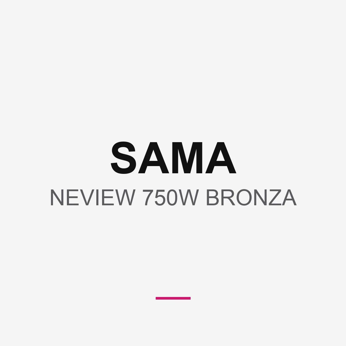 SAMA NEVIEW 750W BRONZA